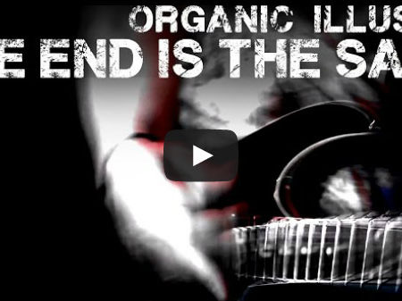 THE END IS THE SAME – Organic Illusion 2014 new single